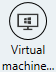 Virtual Machine button